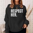 Respect Her Protect Cherish Please Love Marry Honor Sweatshirt Gifts for Her