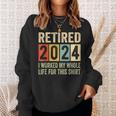 Retired 2024 Retirement I Worked My Whole Life Sweatshirt Gifts for Her