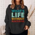 Retro Macrame What's Life Without Macrame Sweatshirt Gifts for Her