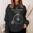 This Is How I Roll High Wheel Bicycle Penny Farthing Sweatshirt Gifts for Her