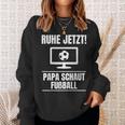 Ruhe Jetzt Papa Schaut Football Idea Dad Sweatshirt Geschenke für Sie