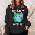 Save Earth It's The Only Planet That Has Cats Earth Day Sweatshirt Gifts for Her