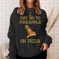 Say No To Pineapple On Pizza Sweatshirt Gifts for Her