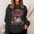 I Make Shoe Contact Before Eye Contact Sneakerhead Sweatshirt Gifts for Her