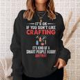 Smart People Hobby Crafting Crafters Sweatshirt Gifts for Her