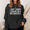 Snoring Biker I Don't Snore I Dream I'm A Motorcycle Sweatshirt Gifts for Her