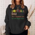 Softball Dad Like A Baseball Dad But With Bigger Balls Sweatshirt Gifts for Her