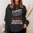 Sorry Busy Being An Awesome Nuclear Power Reactor Operator Sweatshirt Gifts for Her