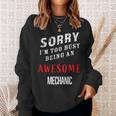 Sorry I'm Too Busy Being An Awesome Mechanic Sweatshirt Gifts for Her