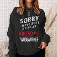 Sorry I'm Too Busy Being An Awesome Woodworker Sweatshirt Gifts for Her