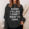 Sorry I'm Late I Didn't Want To Come Office Job Sweatshirt Gifts for Her