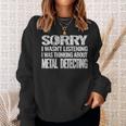 Sorry Metal Detecting Vintage For Metal Detector Sweatshirt Gifts for Her