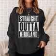Straight Outta Kirkland Sweatshirt Gifts for Her