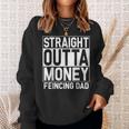 Straight Outta Money Fencing Dad Fencer Daddy Sweatshirt Gifts for Her