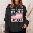 Support The Country You Live In The Country You Support Flag Sweatshirt Gifts for Her