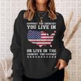 Support The Country You Live In Or Live In Where You Support Sweatshirt Gifts for Her