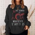 The Tempo Is Whatever I Say It Is Best Cool Drummer Sweatshirt Gifts for Her