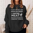 That's What I Do I Smoke Meat And I Know Things Bbq Smoker Sweatshirt Gifts for Her