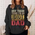 If You Think I'm An Idiot You Should Meet My Dad Retro Sweatshirt Gifts for Her