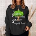 From Tiny Seeds Grow Mighty Trees Sweatshirt Gifts for Her