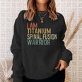 I Am Titanium Spinal Fusion Warrior Survivor Recovery Awaren Sweatshirt Gifts for Her