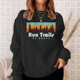 Trail Running Run Trails Be Happy Trail And Ultra Running Sweatshirt Gifts for Her