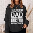 I Have Two Titles Dad And Doctor Father Day Doctor Dad Sweatshirt Gifts for Her