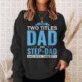 I Have Two Titles Dad And Step-Dad Father's Day Sweatshirt Gifts for Her