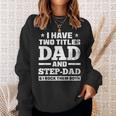 I Have Two Titles Dad And Step-Dad Step-Father Sweatshirt Gifts for Her