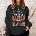I Have Two Titles Dad And Step Dad Fathers Day Sweatshirt Gifts for Her