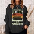 Never Underestimate An Old Guy With A Pontoon Boat Captain Sweatshirt Gifts for Her