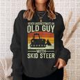 Never Underestimate Old Guy With A Skid Sr Construction Sweatshirt Gifts for Her