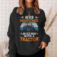 Never Underestimate An Old Man Tractor Farmer Dad Men Sweatshirt Gifts for Her