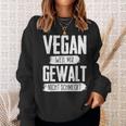 Vegan Weil Mir Gewalt Nicht Schmeckt Sweatshirt Geschenke für Sie