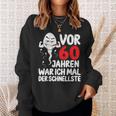 Vor 60 Jahren War Ich Mal Der Fastelste 60Th Birthday Sweatshirt Geschenke für Sie