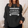 Vorsicht Ich Bin Zu Alt Zum Wegrennen Ich Kämpfe Sweatshirt Geschenke für Sie