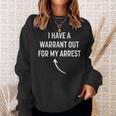 I Have A Warrant Out For My Arrest Apparel Adult Sweatshirt Gifts for Her