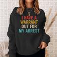 I Have A Warrant Out For My Arrest Retro Sweatshirt Gifts for Her
