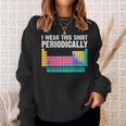 I Wear This Periodically Periodic Table Chemistry Pun Sweatshirt Gifts for Her