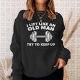 Weightlifting Lift Like An Old Man Try To Keep Up Gym Sweatshirt Gifts for Her
