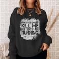 Whatever Doesn't Kill Me Better Start Running Sweatshirt Gifts for Her