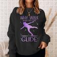 Why Walk When You Can Glide Ice Skating Figure Skating Sweatshirt Gifts for Her