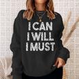 I Can I Will I Must Sweatshirt Gifts for Her