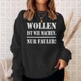 Wollen Ist Wie Machen Nur Fauler Sweatshirt Geschenke für Sie