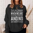 Yes We Know We Are Obnoxious When We Are Together Sweatshirt Gifts for Her
