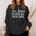 Yes I Really Do Need All These Cars Garage Mechanic Sweatshirt Gifts for Her