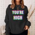 You're High Drug Dj Edm Music Festival Rave Sweatshirt Gifts for Her