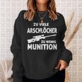 Zuiele Arschlöcher Zu Wenig Munition Sweatshirt Geschenke für Sie