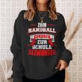 Zum Handball Geboren Zur Schule Zwungen Handballer Sweatshirt Geschenke für Sie
