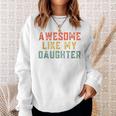 Awesome Like My Daughter Father's Day For Mens Sweatshirt Gifts for Her